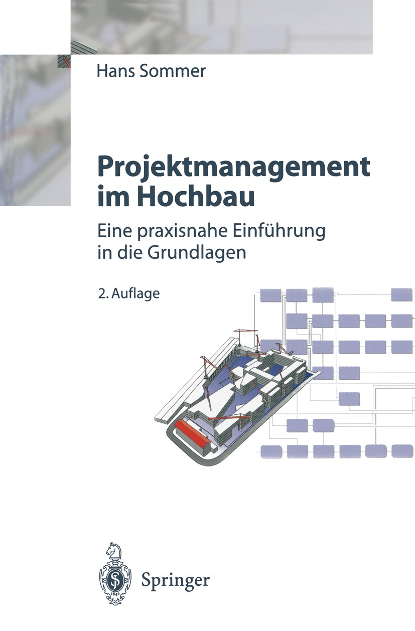 Titlebook: Projektmanagement im Hochbau; Eine praxisnahe Einf Hans Sommer Book 19982nd edition Springer-Verlag Berlin Heidelberg 1998 Baubetrieb.Bauma Titlebook: Projektmanagement im Hochbau; Eine praxisnahe Einf Hans Sommer Book 19982nd edition Springer-Verlag Berlin Heidelberg 1998 Baubetrieb.Bauma