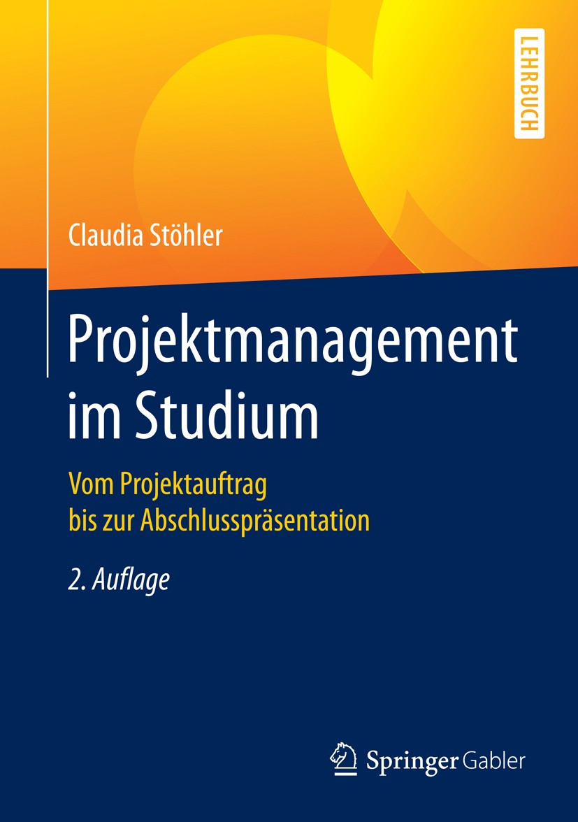 Titlebook: Projektmanagement im Studium; Vom Projektauftrag b Claudia Stöhler Textbook 2016Latest edition Springer Fachmedien Wiesbaden 2016 Projektar Titlebook: Projektmanagement im Studium; Vom Projektauftrag b Claudia Stöhler Textbook 2016Latest edition Springer Fachmedien Wiesbaden 2016 Projektar