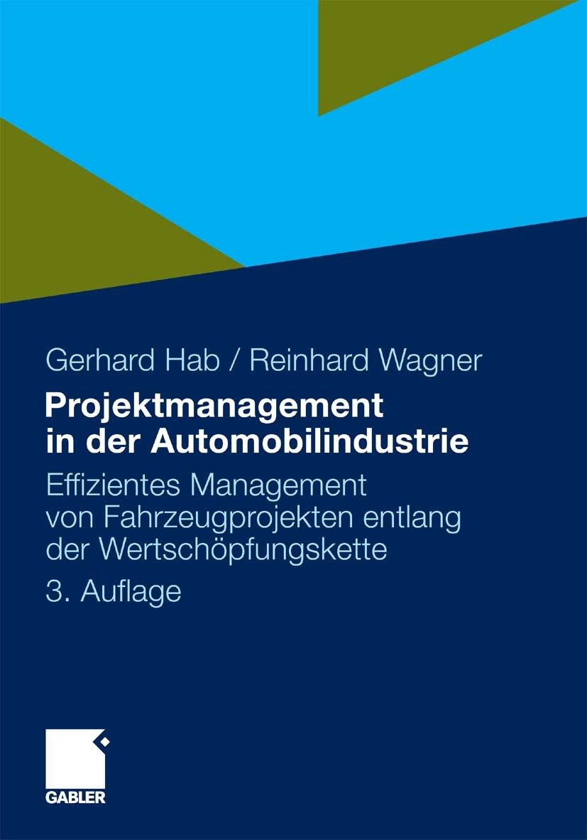 Titlebook: Projektmanagement in der Automobilindustrie; Effizientes Manageme Gerhard Hab,Reinhard Wagner Book 20103rd edition Gabler Verlag | Springer Titlebook: Projektmanagement in der Automobilindustrie; Effizientes Manageme Gerhard Hab,Reinhard Wagner Book 20103rd edition Gabler Verlag | Springer