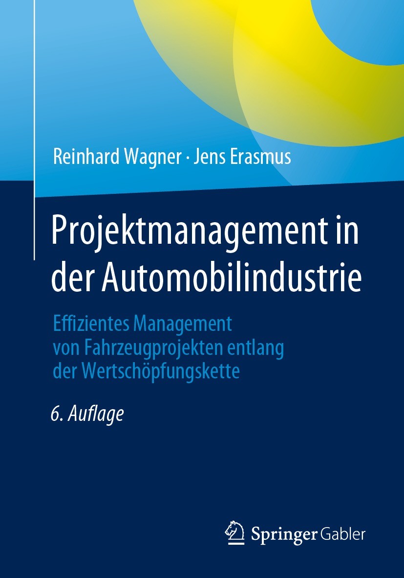 Titlebook: Projektmanagement in der Automobilindustrie; Effizientes Manageme Reinhard Wagner,Jens Erasmus Book 2023Latest edition Der/die Herausgeber Titlebook: Projektmanagement in der Automobilindustrie; Effizientes Manageme Reinhard Wagner,Jens Erasmus Book 2023Latest edition Der/die Herausgeber