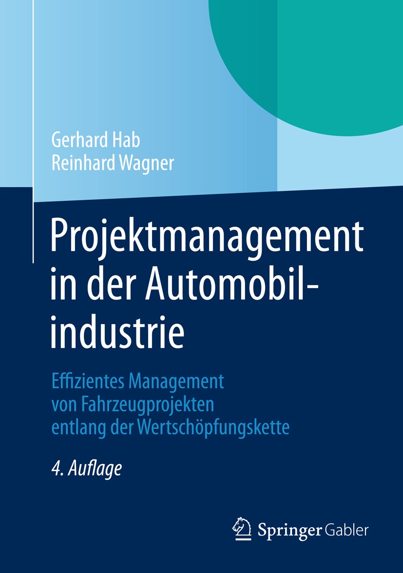 Titlebook: Projektmanagement in der Automobilindustrie; Effizientes Manageme Gerhard Hab,Reinhard Wagner Book 20134th edition Springer Fachmedien Wies Titlebook: Projektmanagement in der Automobilindustrie; Effizientes Manageme Gerhard Hab,Reinhard Wagner Book 20134th edition Springer Fachmedien Wies
