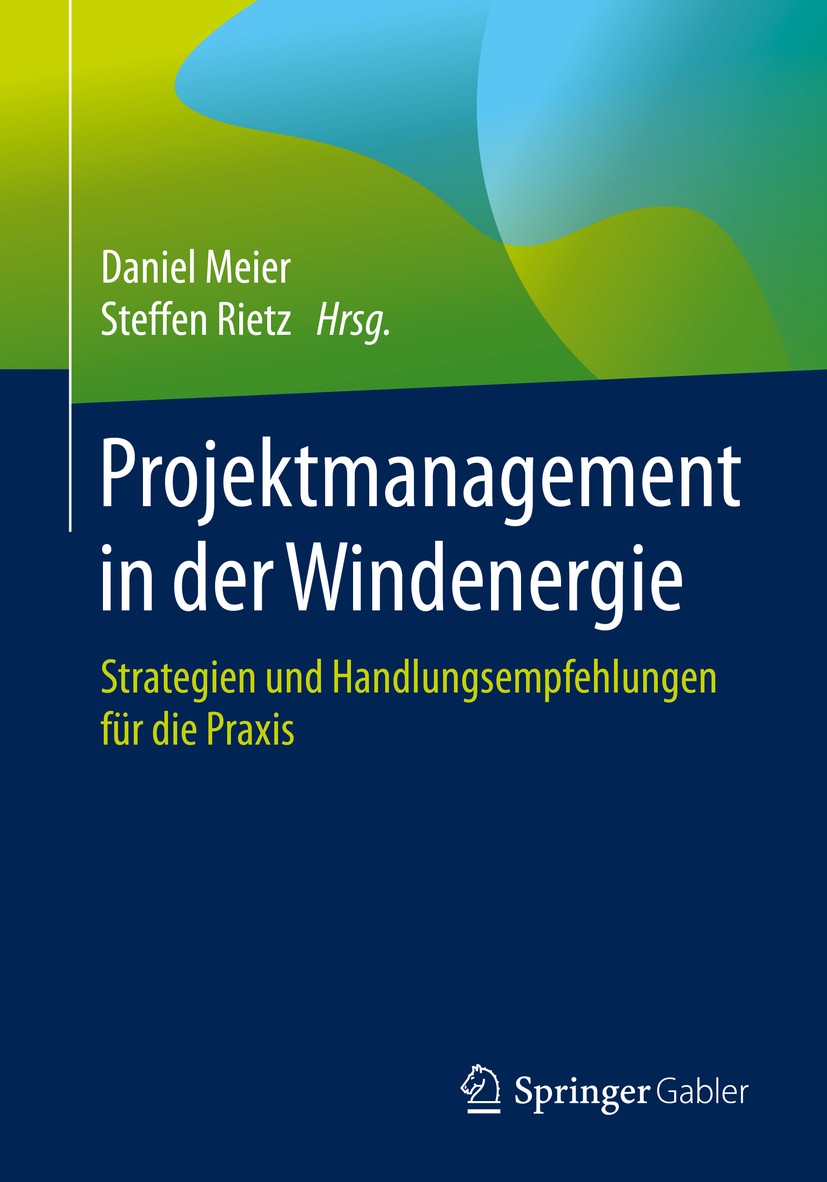 Titlebook: Projektmanagement in der Windenergie; Strategien und Handl Daniel Meier,Steffen Rietz Book 2019 Springer Fachmedien Wiesbaden GmbH, ein Tei Titlebook: Projektmanagement in der Windenergie; Strategien und Handl Daniel Meier,Steffen Rietz Book 2019 Springer Fachmedien Wiesbaden GmbH, ein Tei