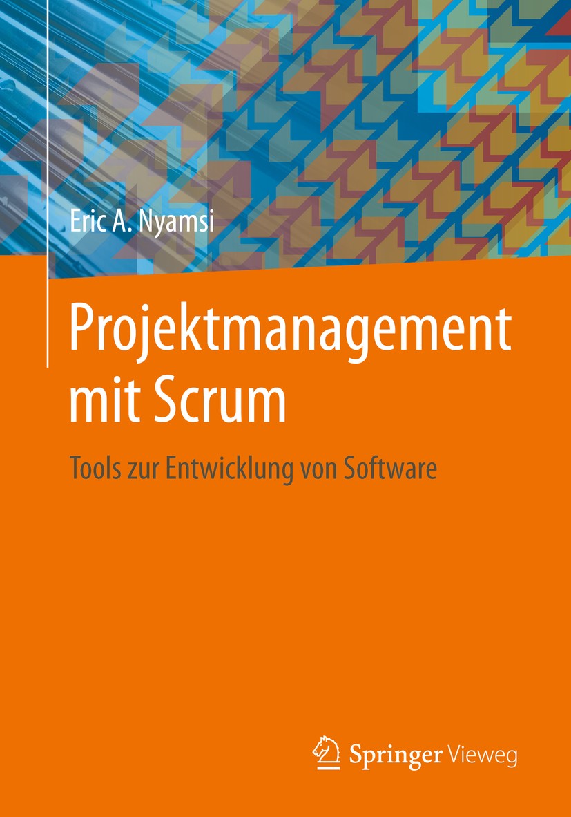 Titlebook: Projektmanagement mit Scrum; Tools zur Entwicklun Eric A. Nyamsi Book 2019 Springer Fachmedien Wiesbaden GmbH, ein Teil von Springer Nature Titlebook: Projektmanagement mit Scrum; Tools zur Entwicklun Eric A. Nyamsi Book 2019 Springer Fachmedien Wiesbaden GmbH, ein Teil von Springer Nature