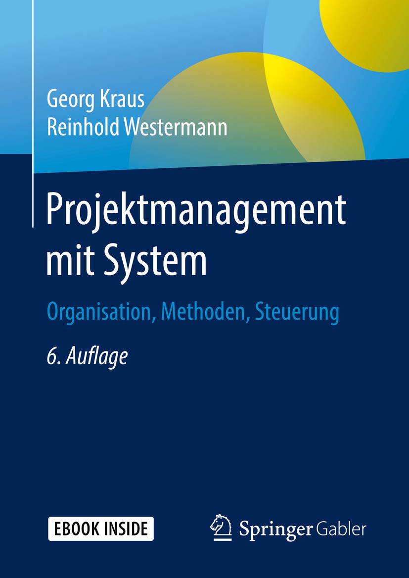 Titlebook: Projektmanagement mit System; Organisation, Method Georg Kraus,Reinhold Westermann Book 2019Latest edition Springer Fachmedien Wiesbaden Gm Titlebook: Projektmanagement mit System; Organisation, Method Georg Kraus,Reinhold Westermann Book 2019Latest edition Springer Fachmedien Wiesbaden Gm