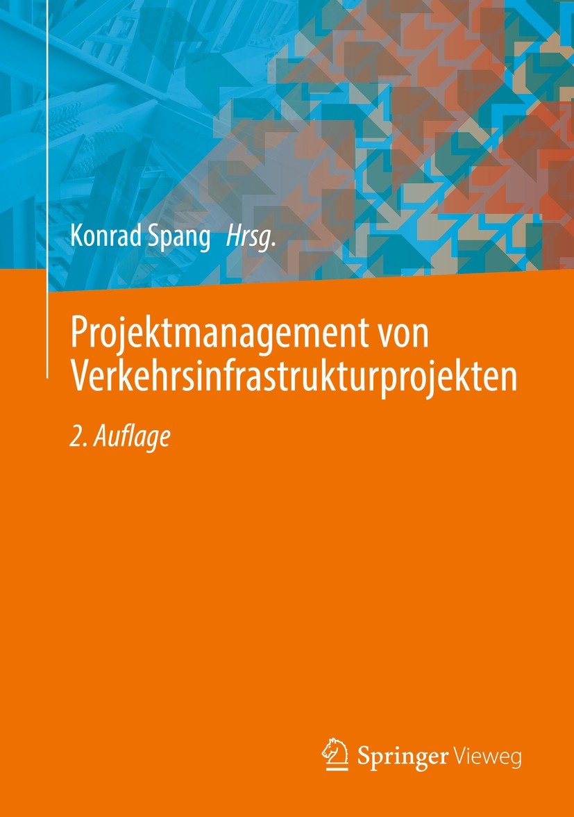 Titlebook: Projektmanagement von Verkehrsinfrastrukturprojekten; Konrad Spang Book 2022Latest edition Springer-Verlag GmbH Deutschland, ein Teil von Titlebook: Projektmanagement von Verkehrsinfrastrukturprojekten; Konrad Spang Book 2022Latest edition Springer-Verlag GmbH Deutschland, ein Teil von