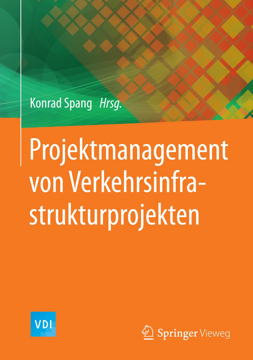 Titlebook: Projektmanagement von Verkehrsinfrastrukturprojekten; Konrad Spang Book 20161st edition Springer-Verlag Berlin Heidelberg 2016 Lebenszyklu Titlebook: Projektmanagement von Verkehrsinfrastrukturprojekten; Konrad Spang Book 20161st edition Springer-Verlag Berlin Heidelberg 2016 Lebenszyklu