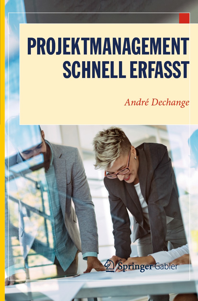 Titlebook: Projektmanagement – Schnell erfasst; André Dechange Textbook 20201st edition Springer-Verlag GmbH Deutschland, ein Teil von Springer Natur Titlebook: Projektmanagement – Schnell erfasst; André Dechange Textbook 20201st edition Springer-Verlag GmbH Deutschland, ein Teil von Springer Natur
