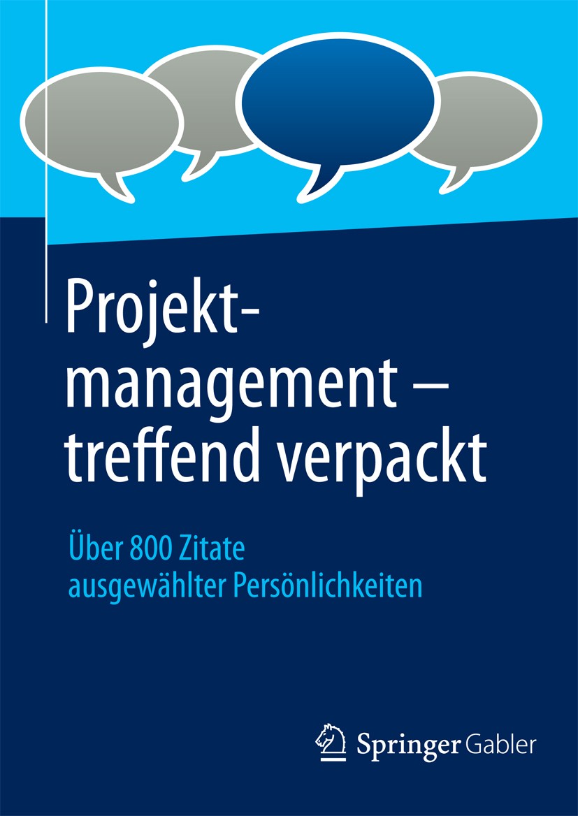 Titlebook: Projektmanagement - treffend verpackt; Über 800 Zitate ausg Springer Fachmedien Wiesbaden Book 20131st edition Springer Fachmedien Wiesbade Titlebook: Projektmanagement - treffend verpackt; Über 800 Zitate ausg Springer Fachmedien Wiesbaden Book 20131st edition Springer Fachmedien Wiesbade