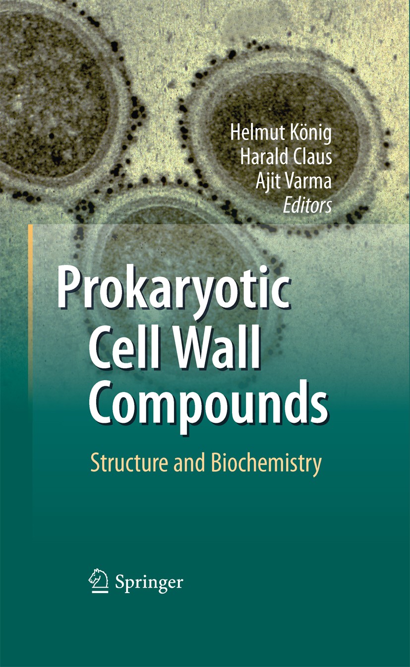 Titlebook: Prokaryotic Cell Wall Compounds; Structure and Bioche Helmut König,Harald Claus,Ajit Varma Book 2010 Springer-Verlag Berlin Heidelberg 2010 Titlebook: Prokaryotic Cell Wall Compounds; Structure and Bioche Helmut König,Harald Claus,Ajit Varma Book 2010 Springer-Verlag Berlin Heidelberg 2010