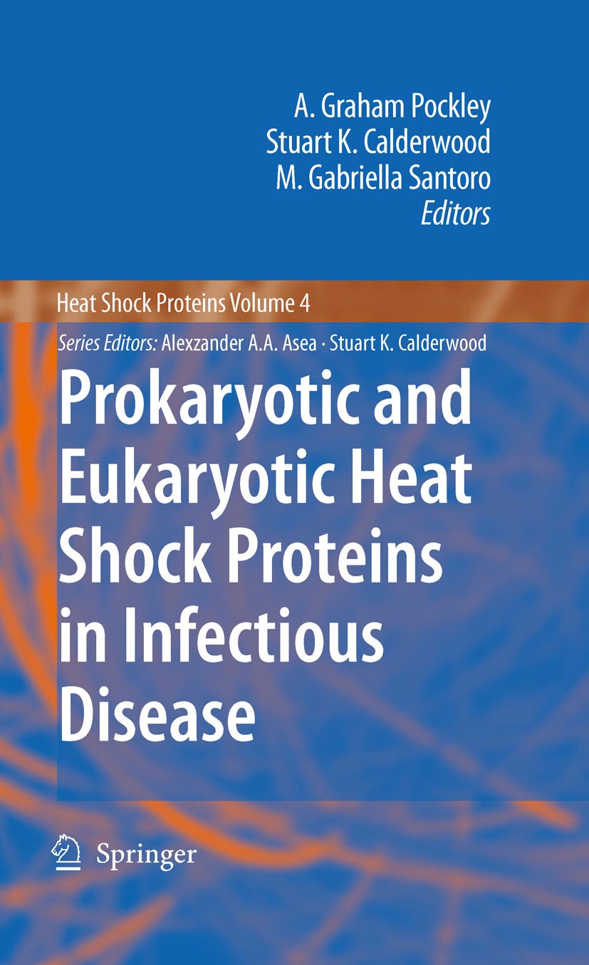Titlebook: Prokaryotic and Eukaryotic Heat Shock Proteins in Infectious Disease; A. Graham Pockley,Stuart K. Calderwood,M. Gabriell Book 2010 Springe Titlebook: Prokaryotic and Eukaryotic Heat Shock Proteins in Infectious Disease; A. Graham Pockley,Stuart K. Calderwood,M. Gabriell Book 2010 Springe