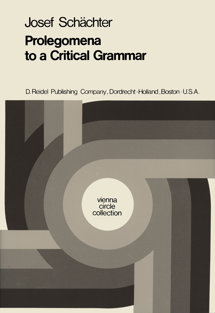 Titlebook: Prolegomena to a Critical Grammar; Josef Schächter Book 1973 D. Reidel Publishing Company, Dordrecht, Holland 1973 Attribut.Substantiv.Sym Titlebook: Prolegomena to a Critical Grammar; Josef Schächter Book 1973 D. Reidel Publishing Company, Dordrecht, Holland 1973 Attribut.Substantiv.Sym