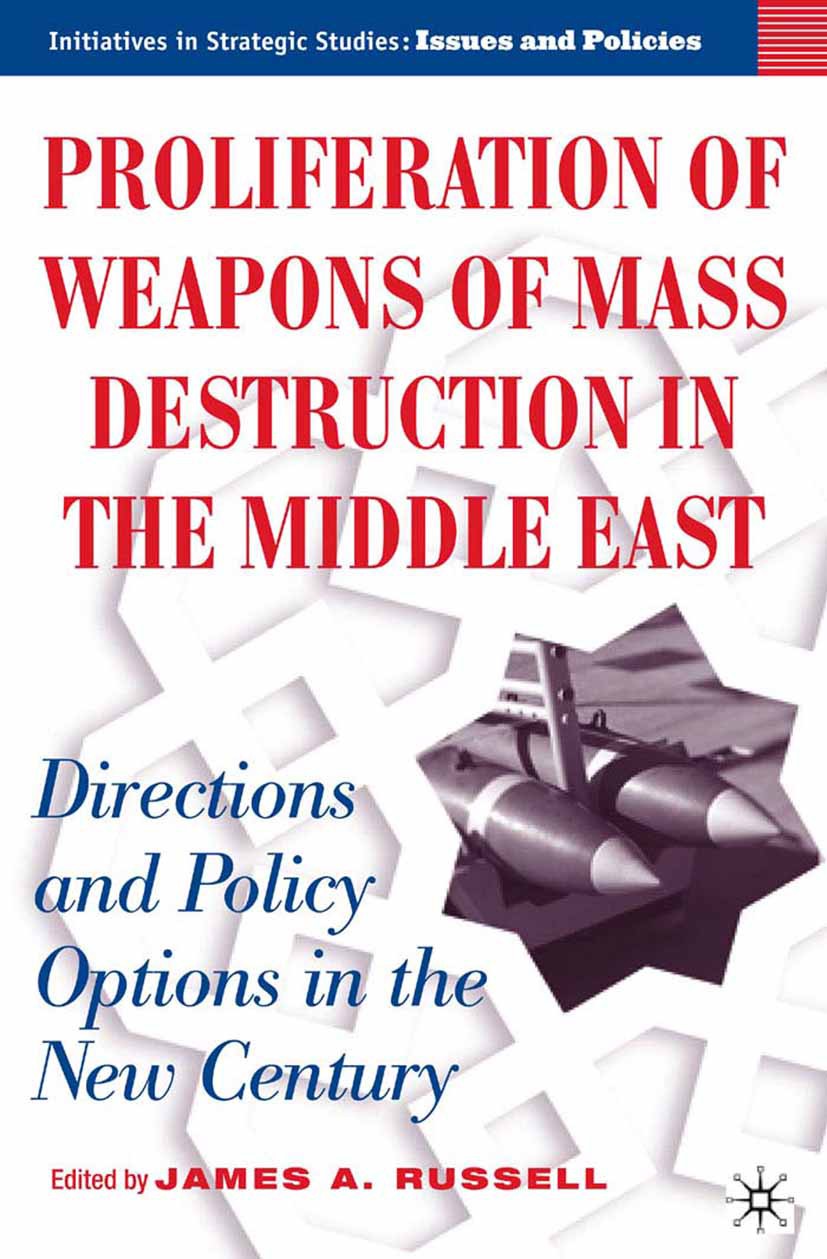 Titlebook: Proliferation of Weapons of Mass Destruction in the Middle East; Directions and Polic James A. Russell Book 2006 Palgrave Macmillan, a divi Titlebook: Proliferation of Weapons of Mass Destruction in the Middle East; Directions and Polic James A. Russell Book 2006 Palgrave Macmillan, a divi