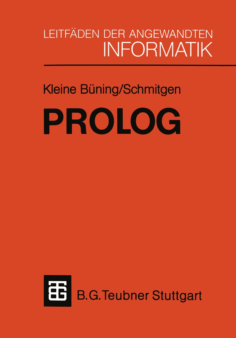 Titlebook: Prolog; Grundlagen und Anwen Hans Kleine Büning,Stefan Schmitgen Textbook 1986 Springer Fachmedien Wiesbaden 1986 Betriebssystem.Datenbank. Titlebook: Prolog; Grundlagen und Anwen Hans Kleine Büning,Stefan Schmitgen Textbook 1986 Springer Fachmedien Wiesbaden 1986 Betriebssystem.Datenbank.