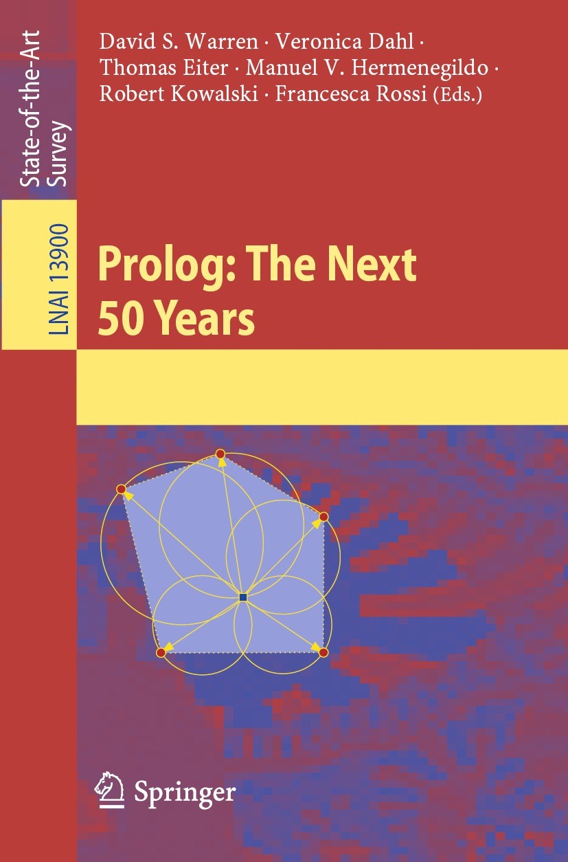 Titlebook: Prolog: The Next 50 Years; David S. Warren,Veronica Dahl,Francesca Rossi Book 2023 The Editor(s) (if applicable) and The Author(s), under Titlebook: Prolog: The Next 50 Years; David S. Warren,Veronica Dahl,Francesca Rossi Book 2023 The Editor(s) (if applicable) and The Author(s), under