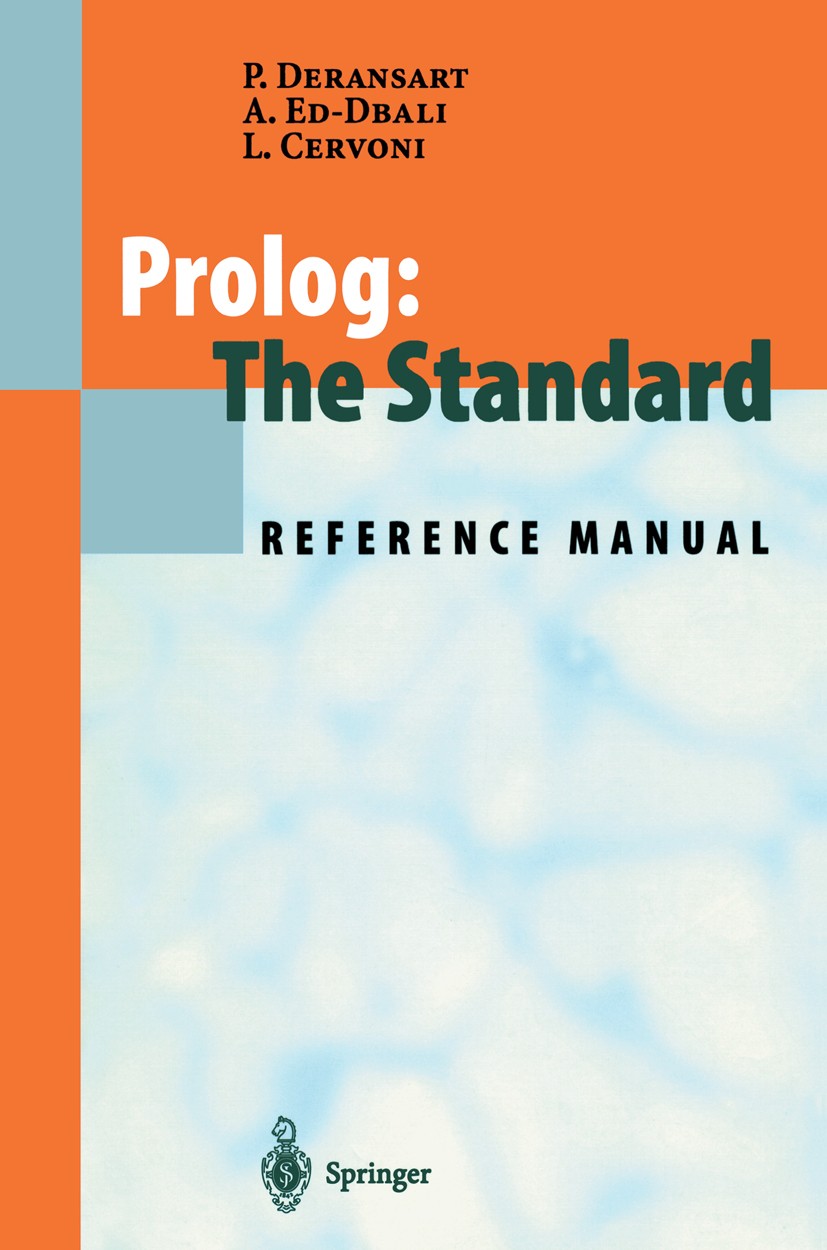 Titlebook: Prolog: The Standard; Reference Manual Pierre Deransart,AbdelAli Ed-Dbali,Laurent Cervoni Book 1996 Springer-Verlag Berlin Heidelberg 1996 Titlebook: Prolog: The Standard; Reference Manual Pierre Deransart,AbdelAli Ed-Dbali,Laurent Cervoni Book 1996 Springer-Verlag Berlin Heidelberg 1996