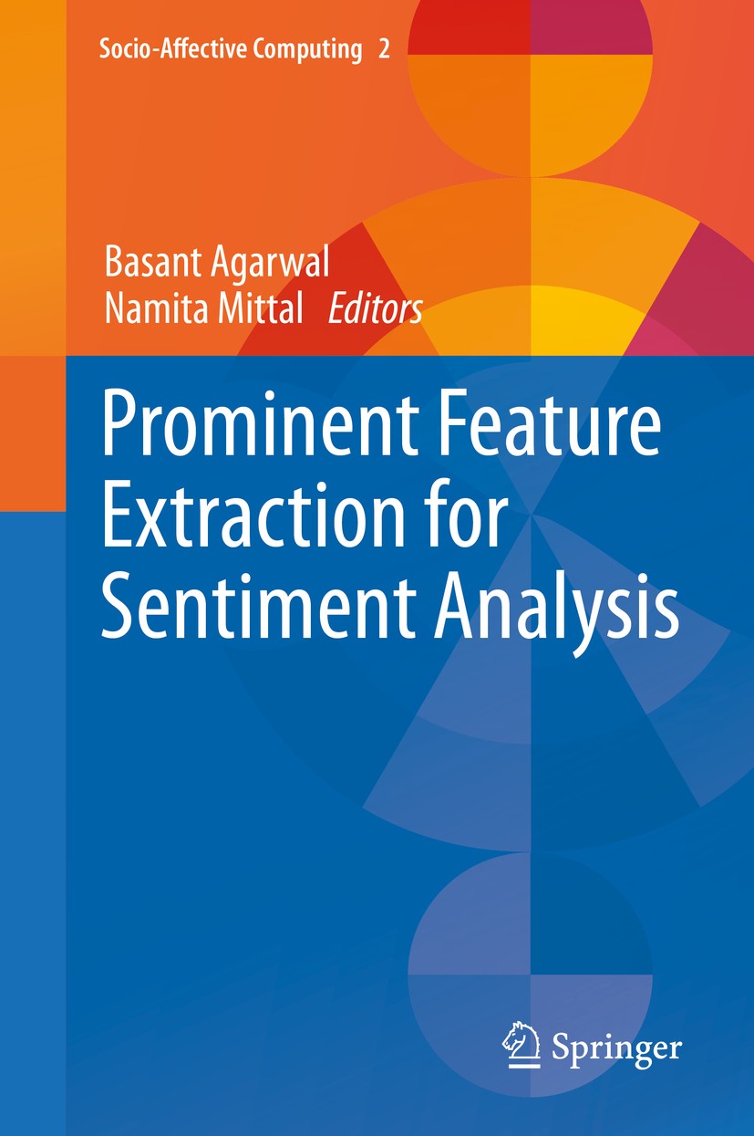 Titlebook: Prominent Feature Extraction for Sentiment Analysis; Basant Agarwal,Namita Mittal Book 2016 The Editor(s) (if applicable) and The Author(s Titlebook: Prominent Feature Extraction for Sentiment Analysis; Basant Agarwal,Namita Mittal Book 2016 The Editor(s) (if applicable) and The Author(s