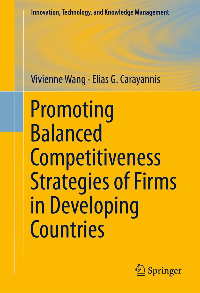 Titlebook: Promoting Balanced Competitiveness Strategies of Firms in Developing Countries; Vivienne Wang,Elias G. Carayannis Book 2012 Springer Scien Titlebook: Promoting Balanced Competitiveness Strategies of Firms in Developing Countries; Vivienne Wang,Elias G. Carayannis Book 2012 Springer Scien