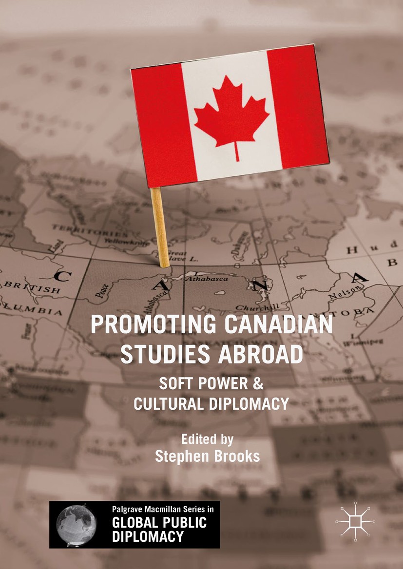 Titlebook: Promoting Canadian Studies Abroad; Soft Power and Cultu Stephen Brooks Book 2019 The Editor(s) (if applicable) and The Author(s) 2019 Canad Titlebook: Promoting Canadian Studies Abroad; Soft Power and Cultu Stephen Brooks Book 2019 The Editor(s) (if applicable) and The Author(s) 2019 Canad