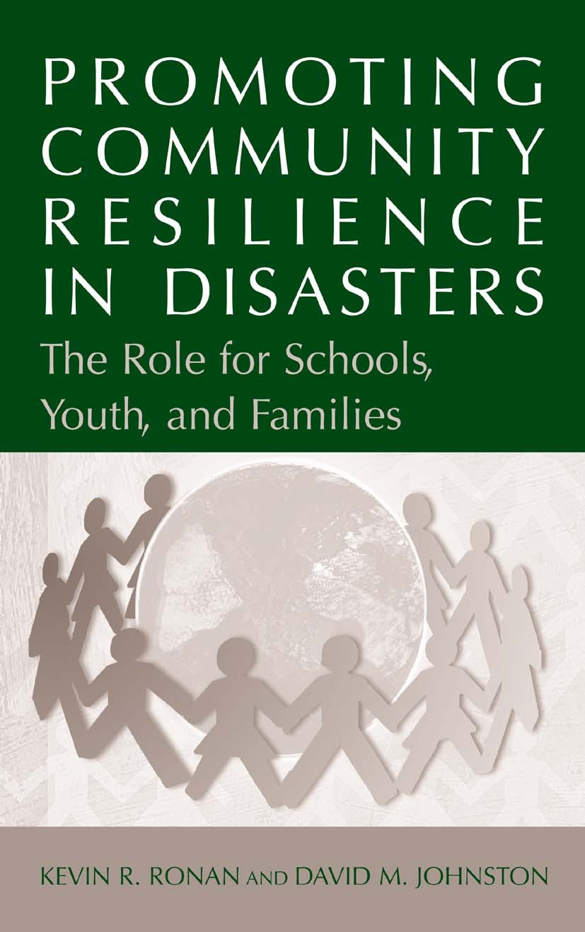 Titlebook: Promoting Community Resilience in Disasters; The Role for Schools Kevin R. Ronan,David M. Johnston Book 2005 Springer-Verlag US 2005 crisis Titlebook: Promoting Community Resilience in Disasters; The Role for Schools Kevin R. Ronan,David M. Johnston Book 2005 Springer-Verlag US 2005 crisis