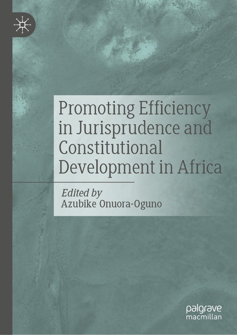 Titlebook: Promoting Efficiency in Jurisprudence and Constitutional Development in Africa; Azubike Onuora-Oguno Book 2023 The Editor(s) (if applicabl Titlebook: Promoting Efficiency in Jurisprudence and Constitutional Development in Africa; Azubike Onuora-Oguno Book 2023 The Editor(s) (if applicabl
