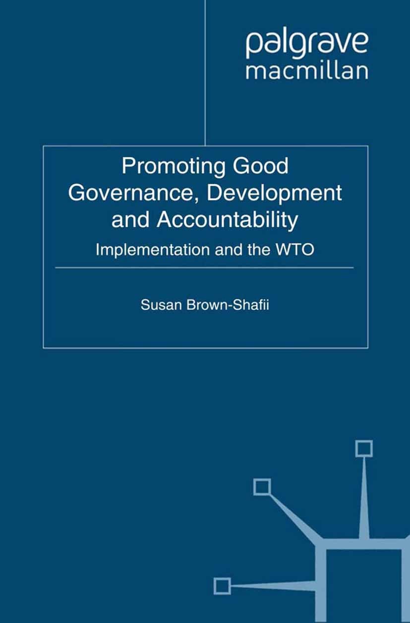 Titlebook: Promoting Good Governance, Development and Accountability; Implementation and t Susan Brown-Shafii Book 2011 Palgrave Macmillan, a division Titlebook: Promoting Good Governance, Development and Accountability; Implementation and t Susan Brown-Shafii Book 2011 Palgrave Macmillan, a division