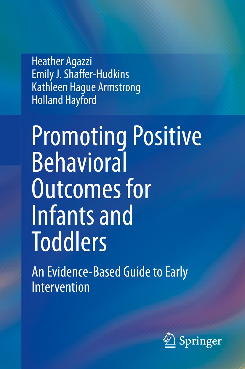 Titlebook: Promoting Positive Behavioral Outcomes for Infants and Toddlers; An Evidence-Based Gu Heather Agazzi,Emily J. Shaffer-Hudkins,Holland Ha Bo Titlebook: Promoting Positive Behavioral Outcomes for Infants and Toddlers; An Evidence-Based Gu Heather Agazzi,Emily J. Shaffer-Hudkins,Holland Ha Bo