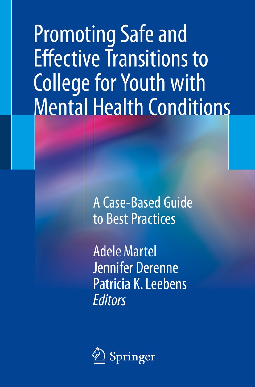 Titlebook: Promoting Safe and Effective Transitions to College for Youth with Mental Health Conditions; A Case-Based Guide t Adele Martel,Jennifer Der Titlebook: Promoting Safe and Effective Transitions to College for Youth with Mental Health Conditions; A Case-Based Guide t Adele Martel,Jennifer Der