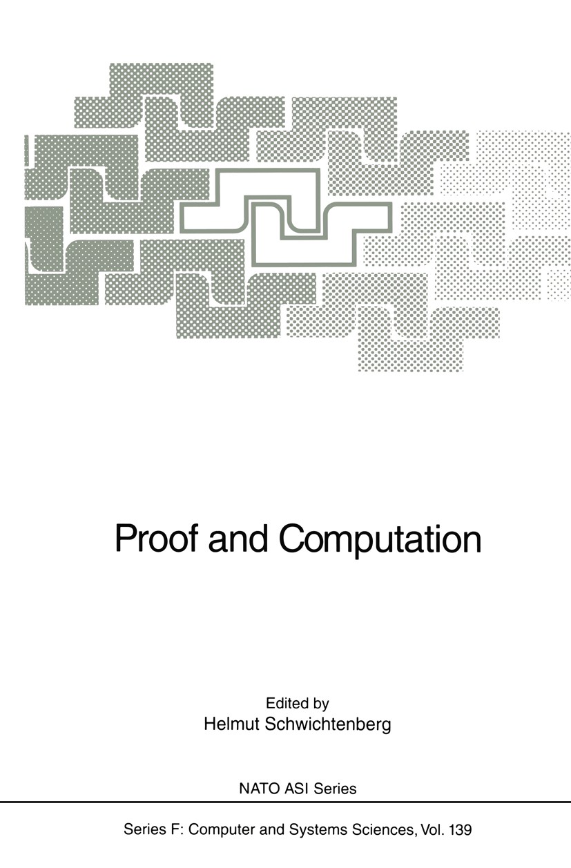Titlebook: Proof and Computation; Helmut Schwichtenberg Conference proceedings 1995 Springer-Verlag Berlin Heidelberg 1995 Abstract data types.Deduct Titlebook: Proof and Computation; Helmut Schwichtenberg Conference proceedings 1995 Springer-Verlag Berlin Heidelberg 1995 Abstract data types.Deduct