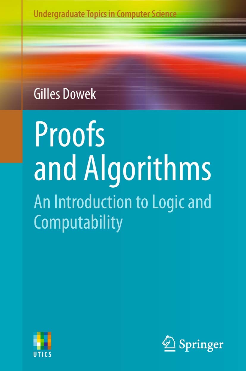 Titlebook: Proofs and Algorithms; An Introduction to L Gilles Dowek Textbook 2011 Springer-Verlag London Limited 2011 Algorithm.Algorithmic interpreta Titlebook: Proofs and Algorithms; An Introduction to L Gilles Dowek Textbook 2011 Springer-Verlag London Limited 2011 Algorithm.Algorithmic interpreta