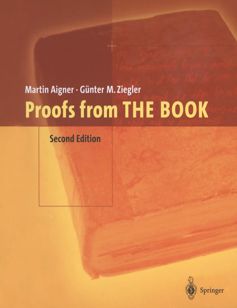 Titlebook: Proofs from THE BOOK; Martin Aigner,Günter M. Ziegler Textbook 20012nd edition Springer-Verlag Berlin Heidelberg 2001 Combinatorics.Lattic Titlebook: Proofs from THE BOOK; Martin Aigner,Günter M. Ziegler Textbook 20012nd edition Springer-Verlag Berlin Heidelberg 2001 Combinatorics.Lattic