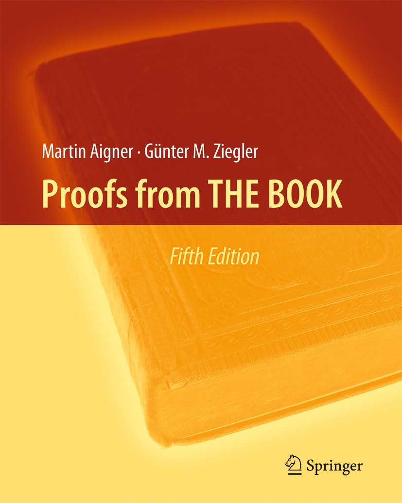 Titlebook: Proofs from THE BOOK; Martin Aigner,Günter M. Ziegler Textbook 20145th edition Springer-Verlag Berlin Heidelberg 2014 algebra.analysis.cal Titlebook: Proofs from THE BOOK; Martin Aigner,Günter M. Ziegler Textbook 20145th edition Springer-Verlag Berlin Heidelberg 2014 algebra.analysis.cal