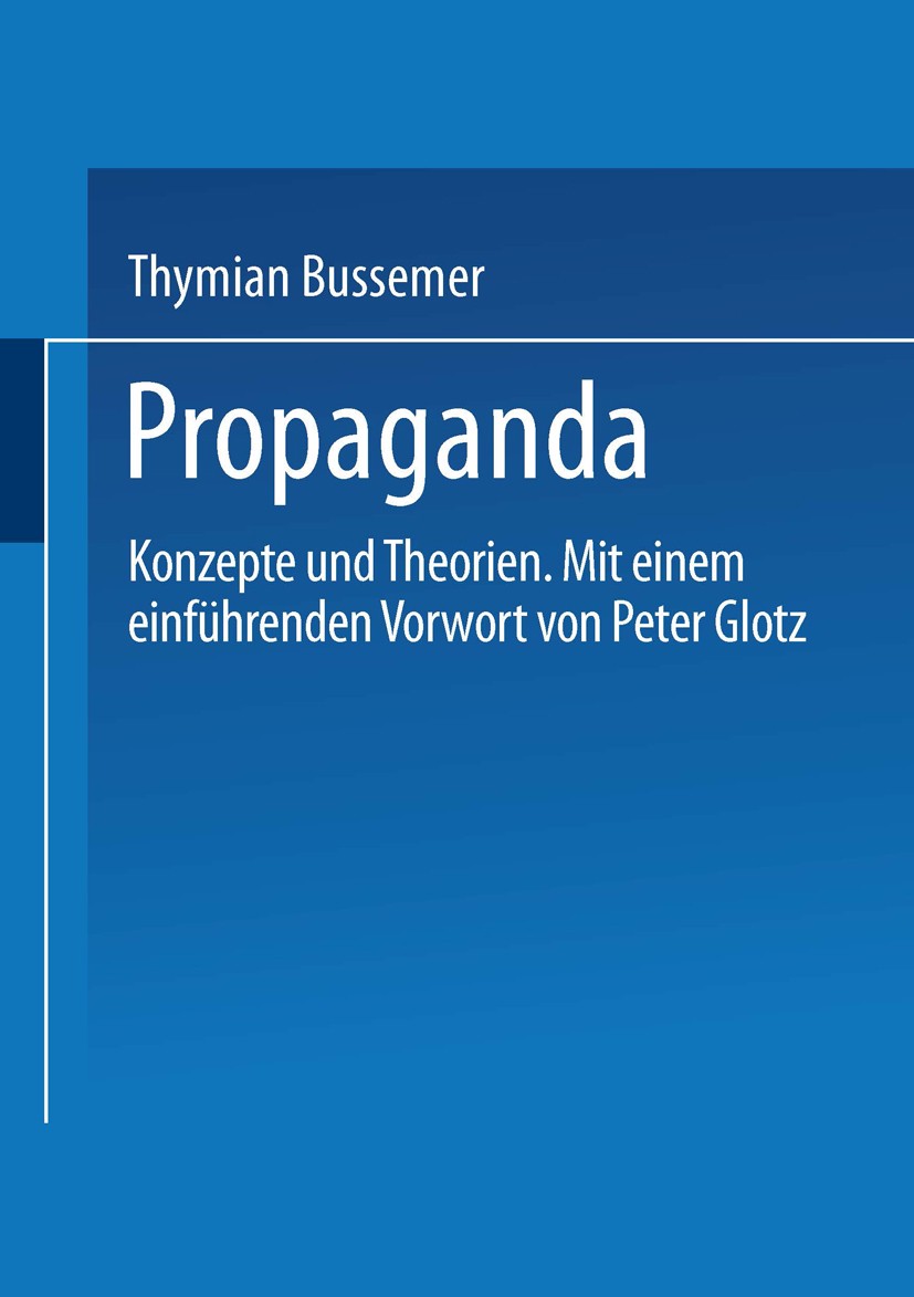 Titlebook: Propaganda; Konzepte und Theorie Thymian Bussemer Book 20051st edition Springer Fachmedien Wiesbaden 2005 Persuasion.Propaganda.Public Rela Titlebook: Propaganda; Konzepte und Theorie Thymian Bussemer Book 20051st edition Springer Fachmedien Wiesbaden 2005 Persuasion.Propaganda.Public Rela