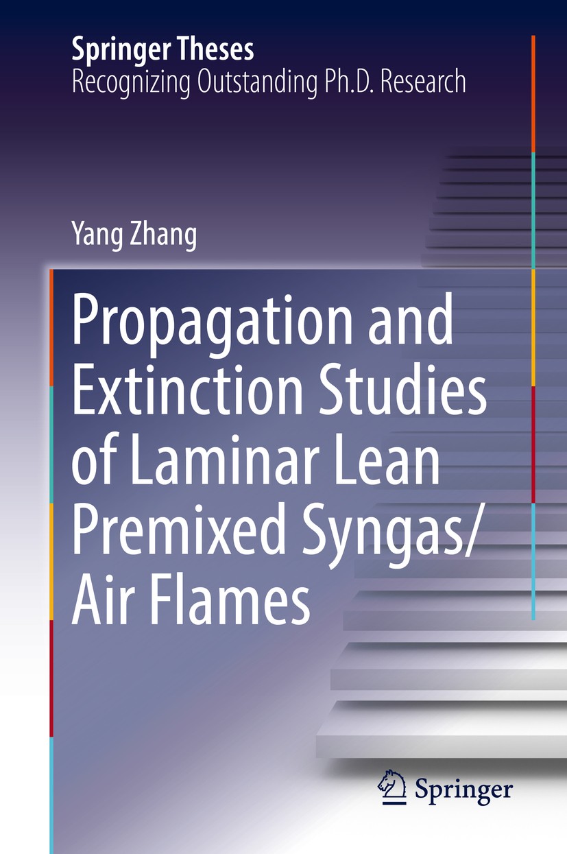 Titlebook: Propagation and Extinction Studies of Laminar Lean Premixed Syngas/Air Flames; Yang Zhang Book 2018 Springer Nature Singapore Pte Ltd. 201 Titlebook: Propagation and Extinction Studies of Laminar Lean Premixed Syngas/Air Flames; Yang Zhang Book 2018 Springer Nature Singapore Pte Ltd. 201