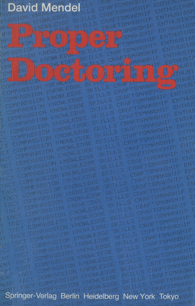Titlebook: Proper Doctoring; David Mendel Book 1984 Springer-Verlag Berlin Heidelberg 1984 cardiology.diagnosis.hospital.medicine.treatment Titlebook: Proper Doctoring; David Mendel Book 1984 Springer-Verlag Berlin Heidelberg 1984 cardiology.diagnosis.hospital.medicine.treatment