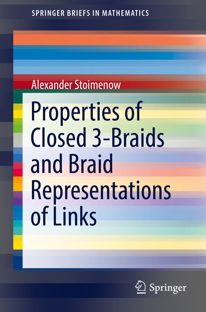 Titlebook: Properties of Closed 3-Braids and Braid Representations of Links; Alexander Stoimenow Book 2017 The Author(s) 2017 link polynomial.positiv Titlebook: Properties of Closed 3-Braids and Braid Representations of Links; Alexander Stoimenow Book 2017 The Author(s) 2017 link polynomial.positiv