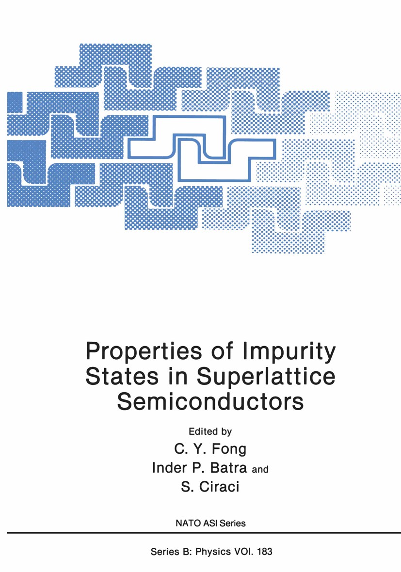 Titlebook: Properties of Impurity States in Superlattice Semiconductors; C. Y. Fong,Inder P. Batra,S. Ciraci Book 1988 Plenum Press, New York 1988 el Titlebook: Properties of Impurity States in Superlattice Semiconductors; C. Y. Fong,Inder P. Batra,S. Ciraci Book 1988 Plenum Press, New York 1988 el