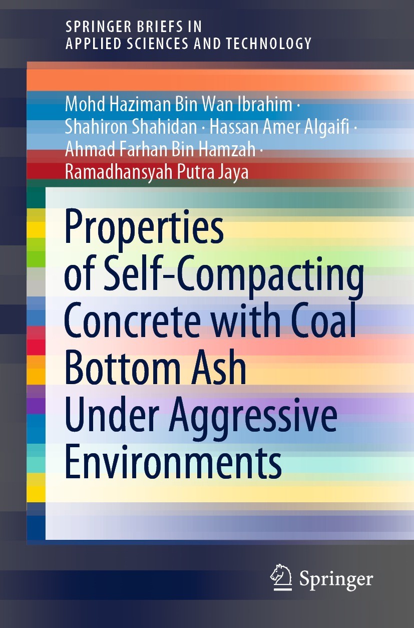 Titlebook: Properties of Self-Compacting Concrete with Coal Bottom Ash Under Aggressive Environments; Mohd Haziman Bin Wan Ibrahim,Shahiron Shahidan, Titlebook: Properties of Self-Compacting Concrete with Coal Bottom Ash Under Aggressive Environments; Mohd Haziman Bin Wan Ibrahim,Shahiron Shahidan,