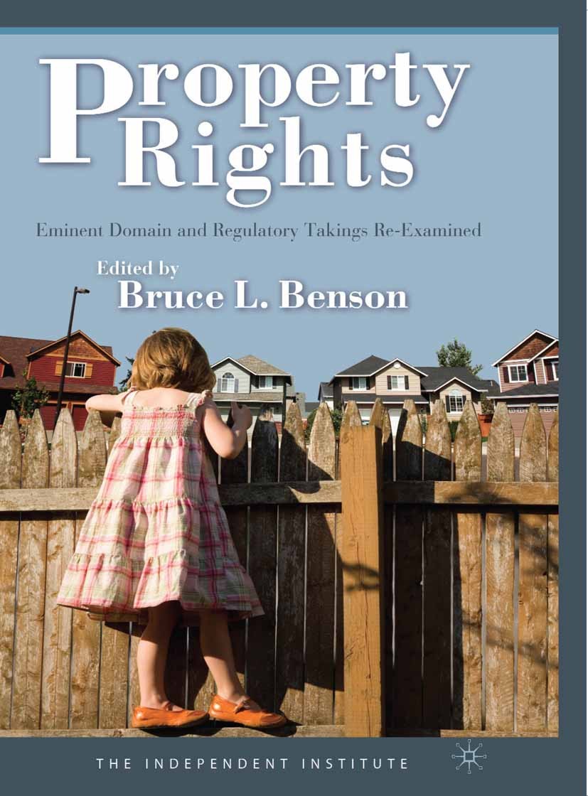 Titlebook: Property Rights; Eminent Domain and R Bruce L. Benson Book 2010 The Independent Institute 2010 Backlash.development.efficiency.environment. Titlebook: Property Rights; Eminent Domain and R Bruce L. Benson Book 2010 The Independent Institute 2010 Backlash.development.efficiency.environment.
