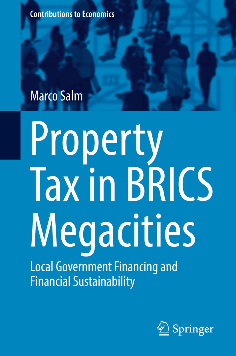 Titlebook: Property Tax in BRICS Megacities; Local Government Fin Marco Salm Book 2017 Springer International Publishing AG 2017 Property Tax.BRICS.Me Titlebook: Property Tax in BRICS Megacities; Local Government Fin Marco Salm Book 2017 Springer International Publishing AG 2017 Property Tax.BRICS.Me