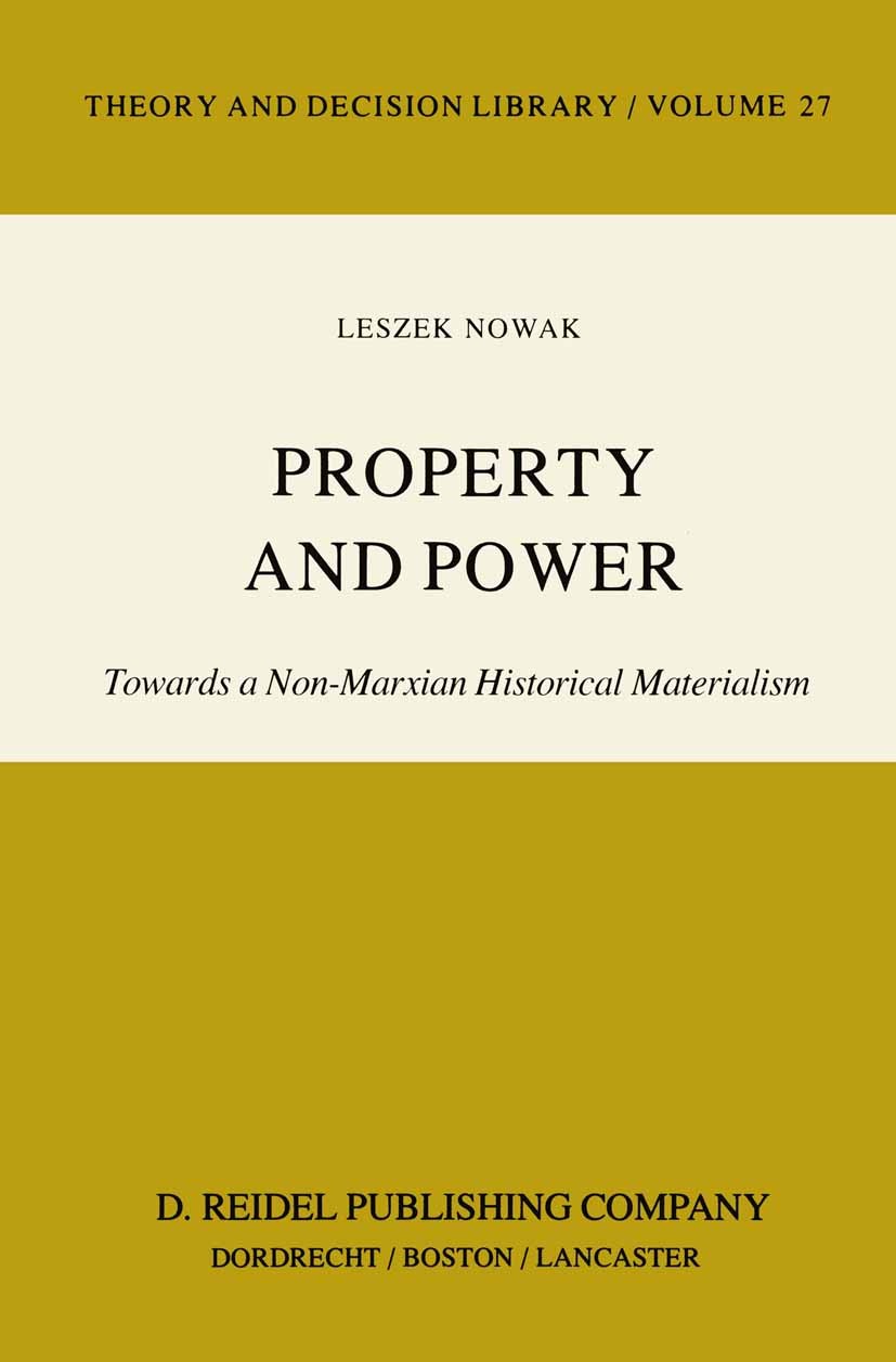 Titlebook: Property and Power; Towards a Non-Marxia Leszek Nowak Book 1983 D. Reidel Publishing Company, Dordrecht, Holland 1983 1917.Class struggle.E Titlebook: Property and Power; Towards a Non-Marxia Leszek Nowak Book 1983 D. Reidel Publishing Company, Dordrecht, Holland 1983 1917.Class struggle.E