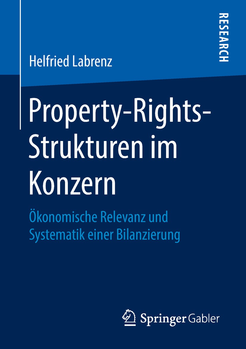 Titlebook: Property-Rights-Strukturen im Konzern; Ökonomische Relevanz Helfried Labrenz Book 2018 Springer Fachmedien Wiesbaden GmbH, ein Teil von Spr Titlebook: Property-Rights-Strukturen im Konzern; Ökonomische Relevanz Helfried Labrenz Book 2018 Springer Fachmedien Wiesbaden GmbH, ein Teil von Spr