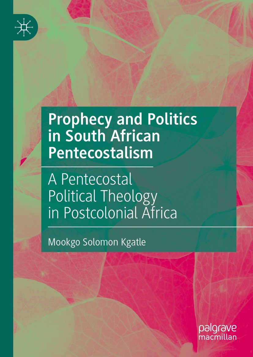 Titlebook: Prophecy and Politics in South African Pentecostalism; A Pentecostal Politi Mookgo Solomon Kgatle Book 2023 The Editor(s) (if applicable) a Titlebook: Prophecy and Politics in South African Pentecostalism; A Pentecostal Politi Mookgo Solomon Kgatle Book 2023 The Editor(s) (if applicable) a