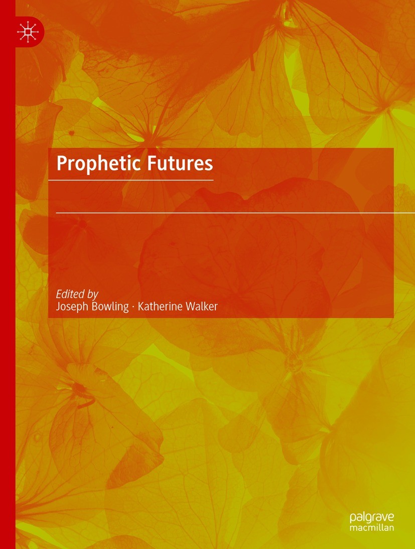 Titlebook: Prophetic Futures; Joseph Bowling,Katherine Walker Book 2022 The Editor(s) (if applicable) and The Author(s), under exclusive license to S Titlebook: Prophetic Futures; Joseph Bowling,Katherine Walker Book 2022 The Editor(s) (if applicable) and The Author(s), under exclusive license to S