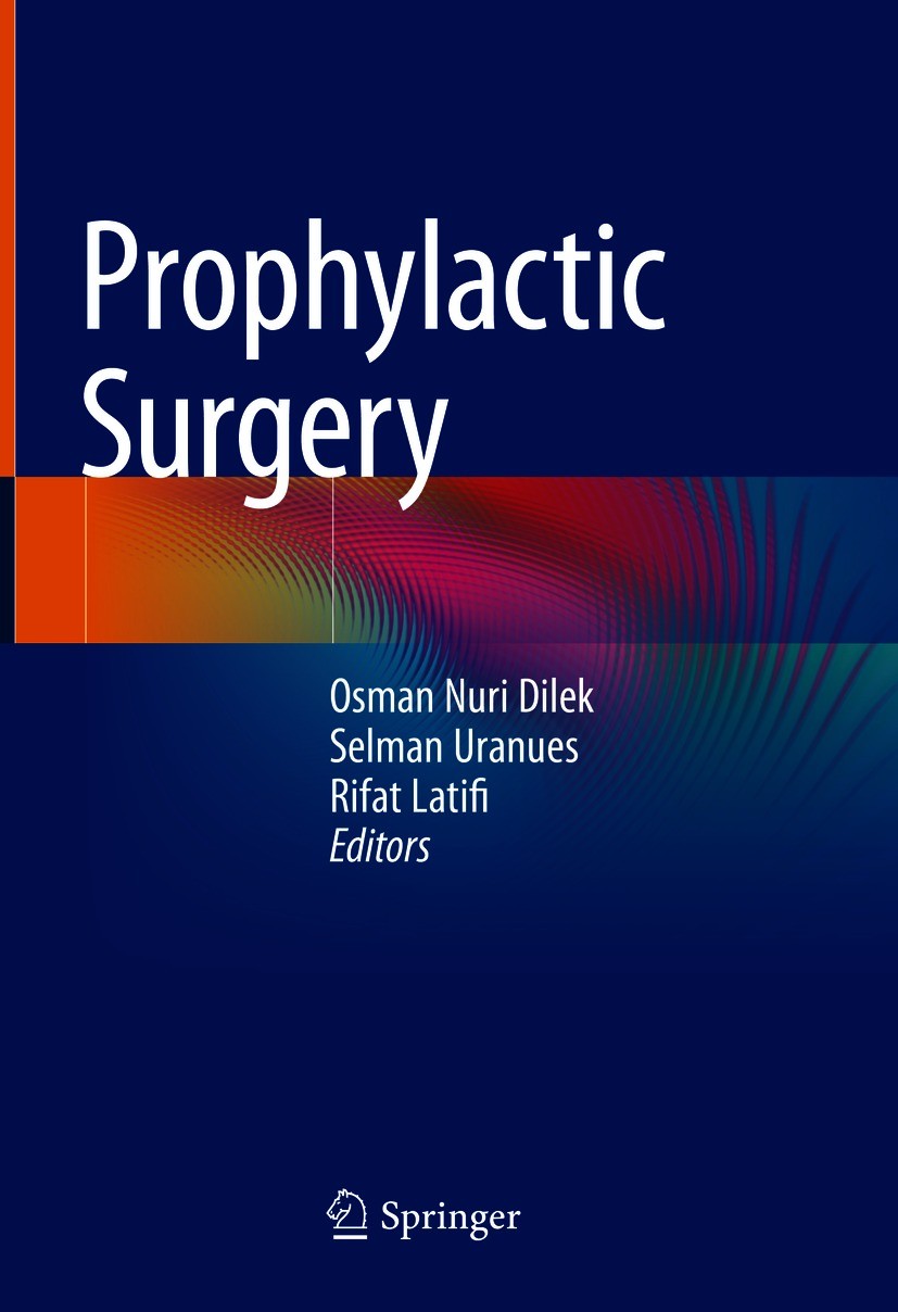 Titlebook: Prophylactic Surgery; Osman Nuri Dilek,Selman Uranues,Rifat Latifi Book 2021 The Editor(s) (if applicable) and The Author(s), under exclus Titlebook: Prophylactic Surgery; Osman Nuri Dilek,Selman Uranues,Rifat Latifi Book 2021 The Editor(s) (if applicable) and The Author(s), under exclus