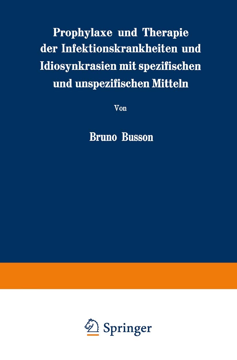 Titlebook: Prophylaxe und Therapie der Infektionskrankheiten und Idiosynkrasien mit spezifischen und unspezifis; Bruno Busson Book 1932 Springer-Verl Titlebook: Prophylaxe und Therapie der Infektionskrankheiten und Idiosynkrasien mit spezifischen und unspezifis; Bruno Busson Book 1932 Springer-Verl