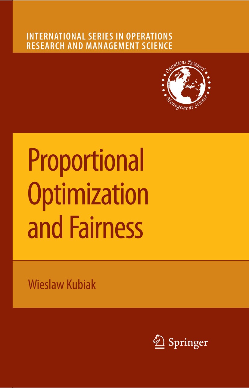 Titlebook: Proportional Optimization and Fairness; Wieslaw Kubiak Book 2009 Springer-Verlag US 2009 capacity.optimization.production.research & devel Titlebook: Proportional Optimization and Fairness; Wieslaw Kubiak Book 2009 Springer-Verlag US 2009 capacity.optimization.production.research & devel