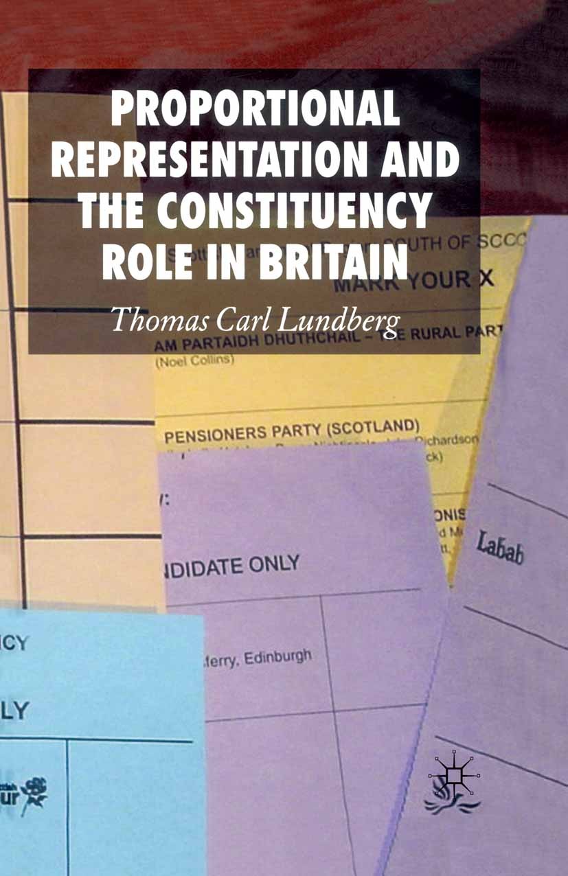 Titlebook: Proportional Representation and the Constituency Role in Britain; Thomas Carl Lundberg Book 2007 Palgrave Macmillan, a division of Macmill Titlebook: Proportional Representation and the Constituency Role in Britain; Thomas Carl Lundberg Book 2007 Palgrave Macmillan, a division of Macmill