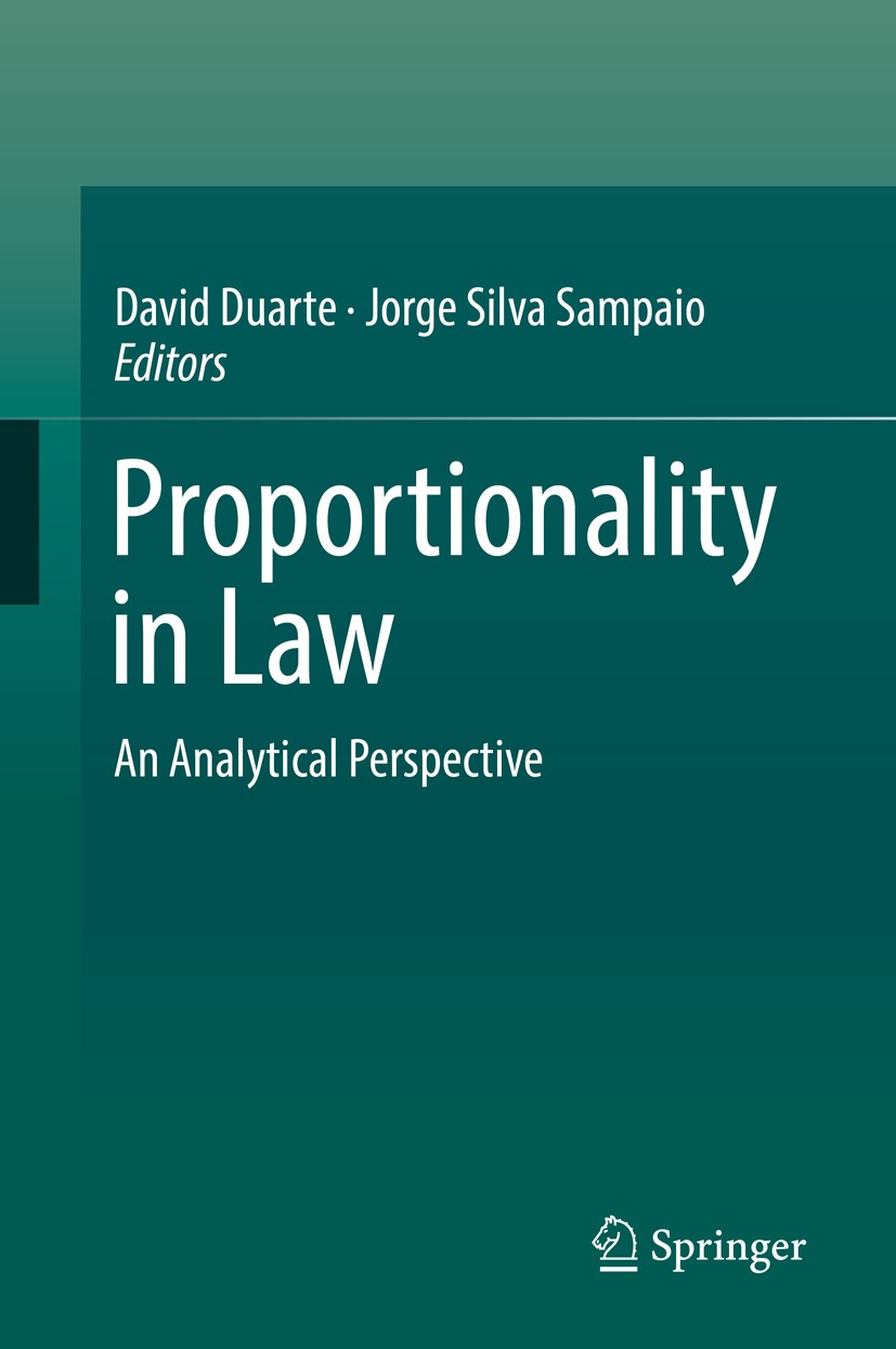 Titlebook: Proportionality in Law; An Analytical Perspe David Duarte,Jorge Silva Sampaio Book 2018 Springer Nature Switzerland AG 2018 Balancing.Legal Titlebook: Proportionality in Law; An Analytical Perspe David Duarte,Jorge Silva Sampaio Book 2018 Springer Nature Switzerland AG 2018 Balancing.Legal