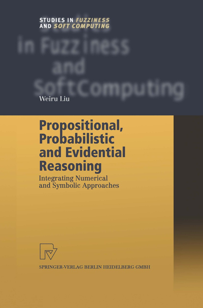 Titlebook: Propositional, Probabilistic and Evidential Reasoning; Integrating Numerica Weiru Liu Book 2001 Springer-Verlag Berlin Heidelberg 2001 Symb Titlebook: Propositional, Probabilistic and Evidential Reasoning; Integrating Numerica Weiru Liu Book 2001 Springer-Verlag Berlin Heidelberg 2001 Symb