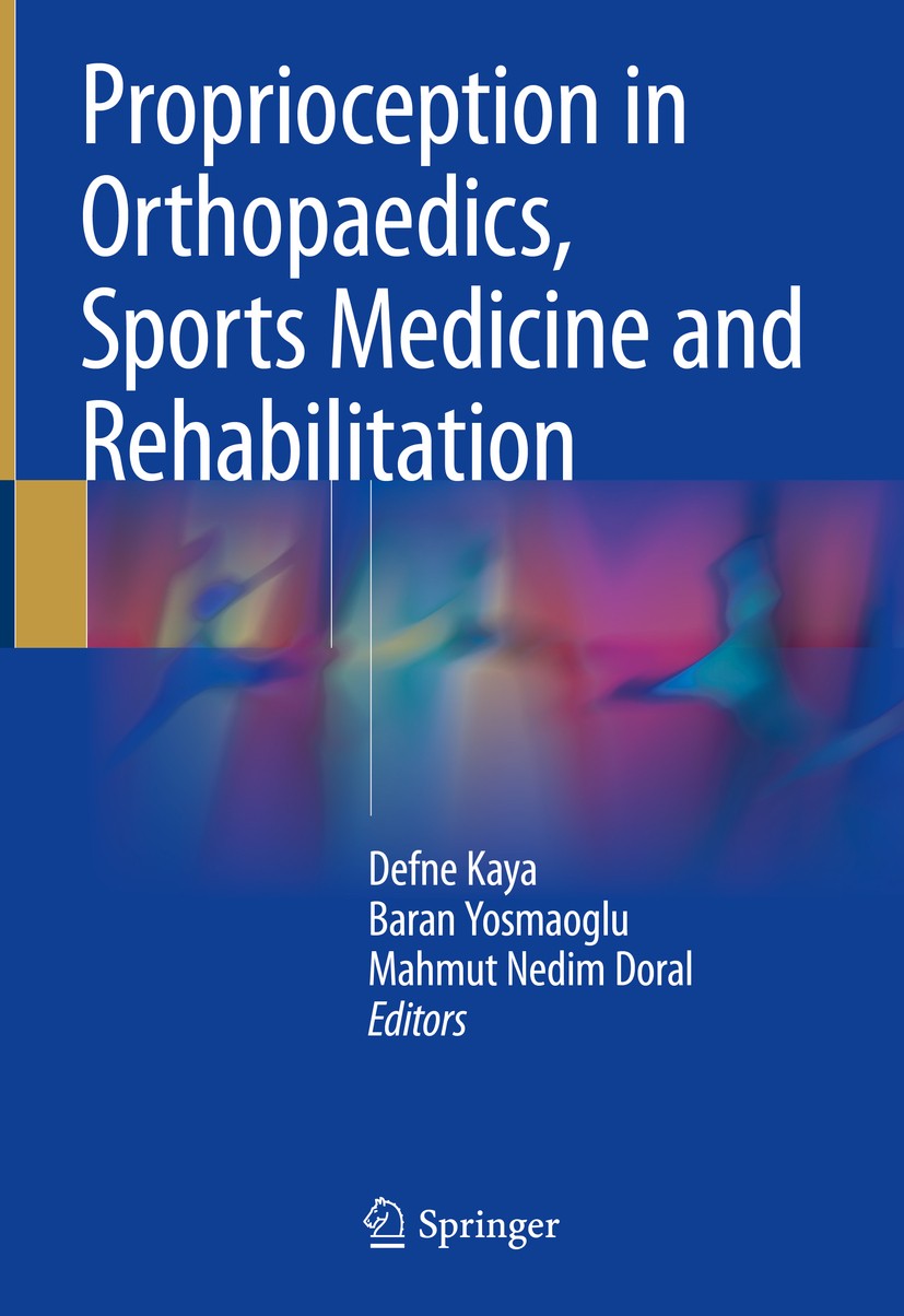 Titlebook: Proprioception in Orthopaedics, Sports Medicine and Rehabilitation; Defne Kaya,Baran Yosmaoglu,Mahmut Nedim Doral Book 2018 The Editor(s) Titlebook: Proprioception in Orthopaedics, Sports Medicine and Rehabilitation; Defne Kaya,Baran Yosmaoglu,Mahmut Nedim Doral Book 2018 The Editor(s)